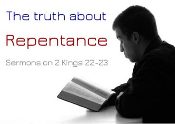 2 Kings 22-23: The Truth about Repentance